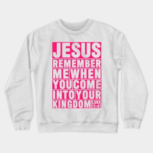 Luke 23:42 Jesus Remember Crewneck Sweatshirt